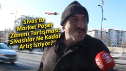 Sivas’ta Market Poşet Zammı Tartışması:Sivaslılar Ne Kadar Artış İstiyor?