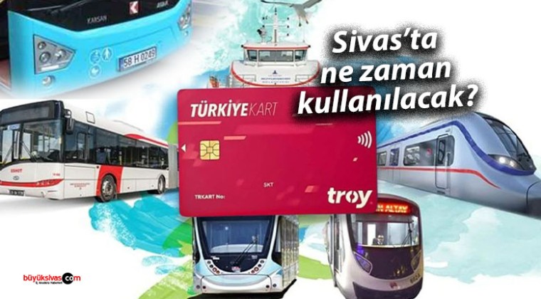 Türkiye Kart Kullanımı Sivas’ta Ne Zaman Başlayacak?