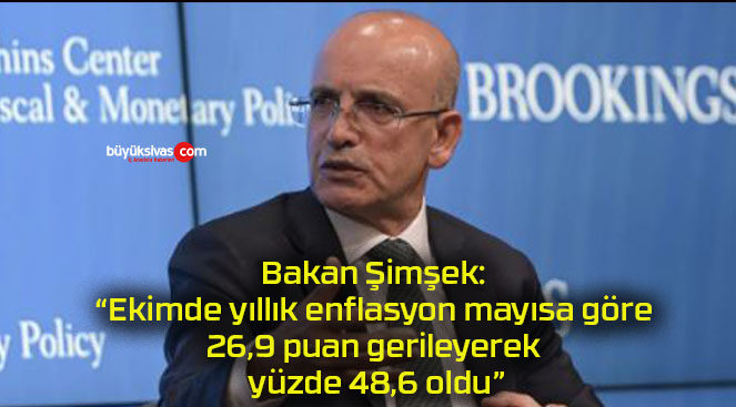 Bakan Şimşek: “Ekimde yıllık enflasyon mayısa göre 26.9 puan gerileyerek yüzde 48.6 oldu”