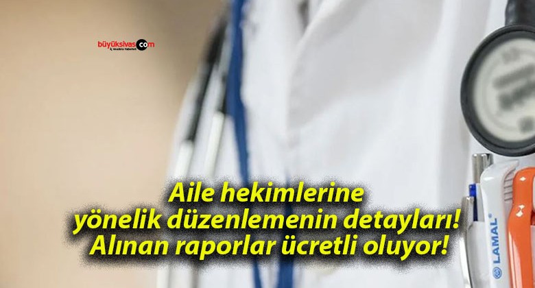 Aile hekimlerine yönelik düzenlemenin detayları! Alınan raporlar ücretli oluyor!