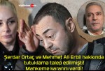 Serdar Ortaç ve Mehmet Ali Erbil hakkında tutuklama talep edilmişti! Mahkeme kararını verdi!