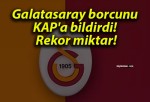 Galatasaray borcunu KAP’a bildirdi! Rekor miktar!