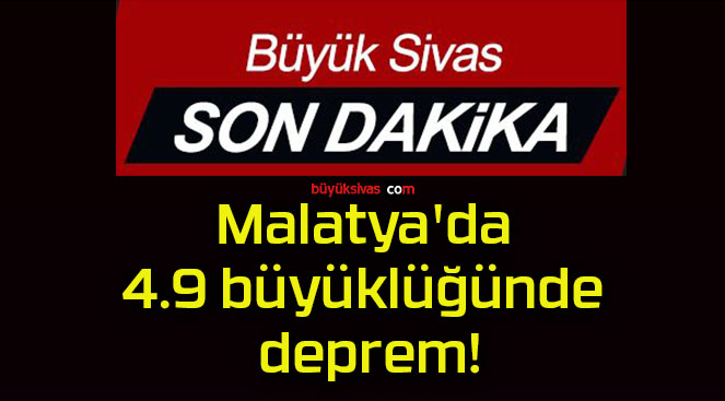 Malatya’da 4.9 büyüklüğünde deprem!