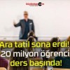 Ara tatil sona erdi! 20 milyon öğrenci ders başında!