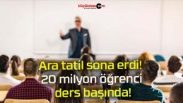 Ara tatil sona erdi! 20 milyon öğrenci ders başında!