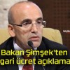 Bakan Şimşek’ten asgari ücret açıklaması!