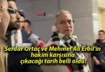 Serdar Ortaç ve Mehmet Ali Erbil’in hakim karşısına çıkacağı tarih belli oldu!