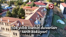 108 yıllık lisenin duvarları tarih kokuyor!