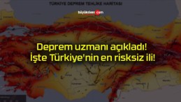 Deprem uzmanı açıkladı! İşte Türkiye’nin en risksiz ili!