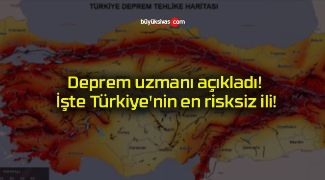 Deprem uzmanı açıkladı! İşte Türkiye’nin en risksiz ili!