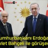 Cumhurbaşkanı Erdoğan Devlet Bahçeli ile görüşecek!