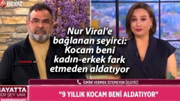 Nur Viral’e bağlanan seyirci: Kocam beni kadın-erkek fark etmeden aldatıyor