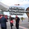 A Millî Takım Sivas’ta Değil İstanbul’da Oynayacak