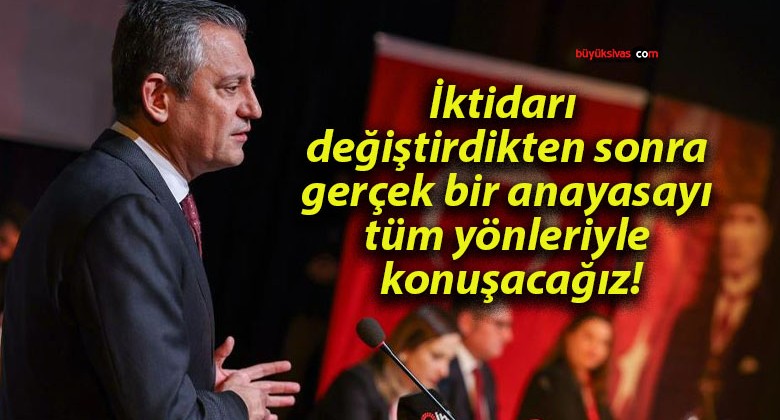 İktidarı değiştirdikten sonra gerçek bir anayasayı tüm yönleriyle konuşacağız!