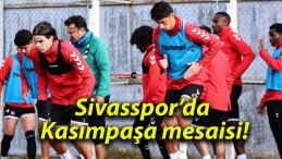 Sivasspor’da Kasımpaşa mesaisi!