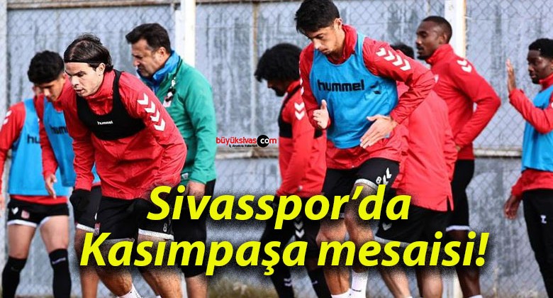 Sivasspor’da Kasımpaşa mesaisi!