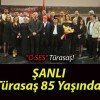 ŞANLI Türasaş 85 Yaşında!