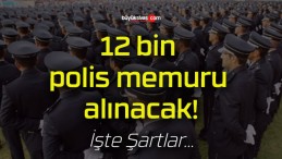 12 bin polis memuru alınacak!