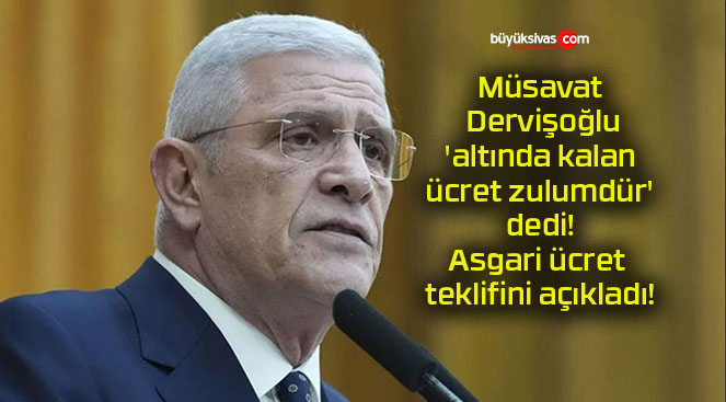 Müsavat Dervişoğlu ‘altında kalan ücret zulumdür’ dedi! Asgari ücret teklifini açıkladı!