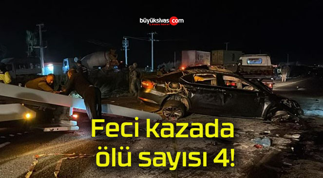 Feci kazada ölü sayısı 4!