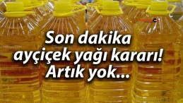 Son dakika ayçiçek yağı kararı! Artık yok…