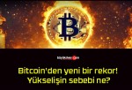 Bitcoin’den yeni bir rekor! Yükselişin sebebi ne?