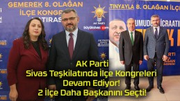 AK Parti Sivas Teşkilatında İlçe Kongreleri Devam Ediyor! 2 İlçe Daha Başkanını Seçti!