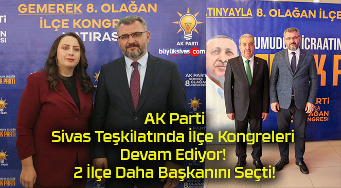 AK Parti Sivas Teşkilatında İlçe Kongreleri Devam Ediyor! 2 İlçe Daha Başkanını Seçti!