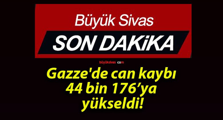 Gazze’de can kaybı 44 bin 176’ya yükseldi!