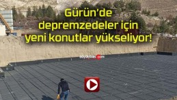 Gürün’de depremzedeler için yeni konutlar yükseliyor!