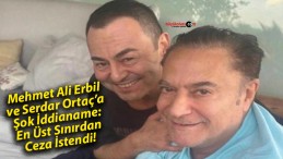 Mehmet Ali Erbil ve Serdar Ortaç’a Şok İddianame: En Üst Sınırdan Ceza İstendi!