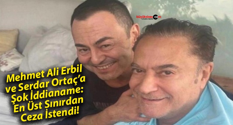 Mehmet Ali Erbil ve Serdar Ortaç’a Şok İddianame: En Üst Sınırdan Ceza İstendi!