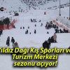 Yıldız Dağı Kış Sporları ve Turizm Merkezi sezonu açıyor!