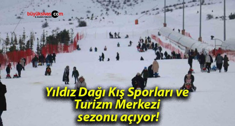 Yıldız Dağı Kış Sporları ve Turizm Merkezi sezonu açıyor!