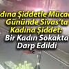 Kadına Şiddet Gününde Sivas’ta Kadına Şiddet: Fatih Mahallesi’nde Bir Kadın Darp Edildi