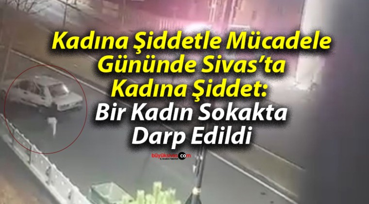 Kadına Şiddet Gününde Sivas’ta Kadına Şiddet: Fatih Mahallesi’nde Bir Kadın Darp Edildi