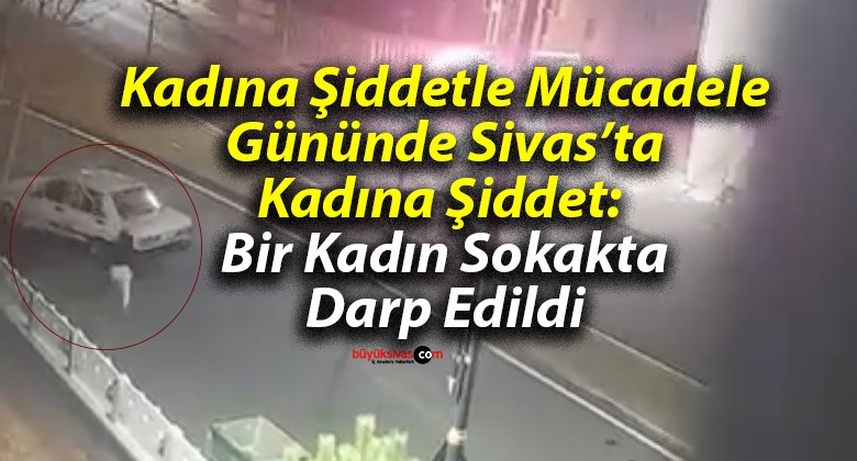 Kadına Şiddet Gününde Sivas’ta Kadına Şiddet: Fatih Mahallesi’nde Bir Kadın Darp Edildi