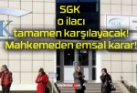 SGK o ilacı tamamen karşılayacak! Mahkemeden emsal karar!