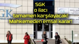 SGK o ilacı tamamen karşılayacak! Mahkemeden emsal karar!