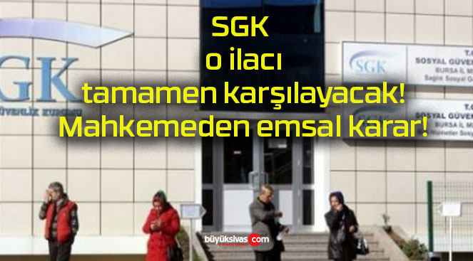 SGK o ilacı tamamen karşılayacak! Mahkemeden emsal karar!