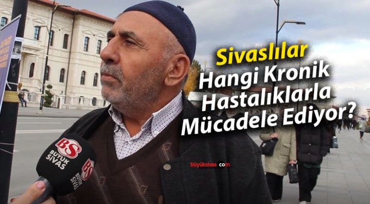 Sivaslılar Hangi Kronik Hastalıklarla Mücadele Ediyor?