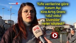 Tüfe verilerine göre Kasım Ayı Kira Artış Oranı: %62 oldu! Sivaslılar neler söyledi?