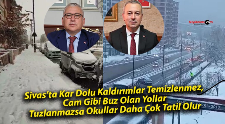 Sivas’ta Kar Dolu Kaldırımlar Temizlenmez, Cam Gibi Buz Olan Yollar Tuzlanmazsa Okullar Daha Çok Tatil Olur