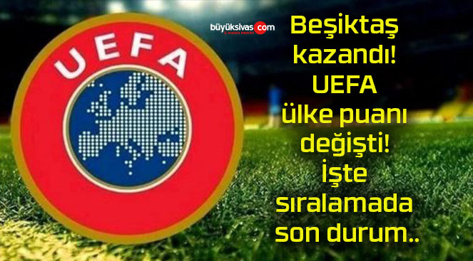 Beşiktaş kazandı! UEFA ülke puanı değişti! İşte sıralamada son durum..