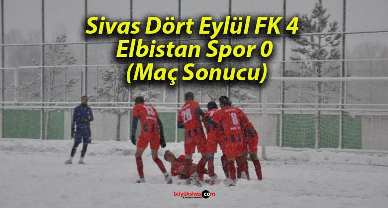 Sivas Dört Eylül FK 4 Elbistan Spor 0 (Maç Sonucu)