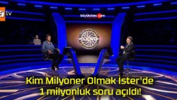 Kim Milyoner Olmak İster’de 1 milyonluk soru açıldı!