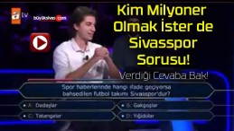 Kim Milyoner Olmak İster de Sivasspor Sorusu!