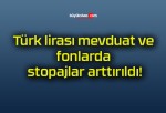 Türk lirası mevduat ve fonlarda stopajlar arttırıldı!