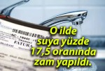 O ilde suya yüzde 17,5 oranında zam yapıldı.