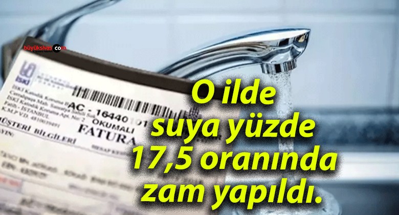 O ilde suya yüzde 17,5 oranında zam yapıldı.